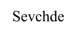 SEVCHDE trademark