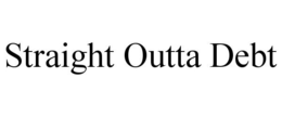 STRAIGHT OUTTA DEBT trademark
