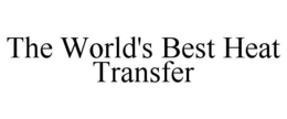 THE WORLD'S BEST HEAT TRANSFER trademark