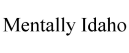 MENTALLY IDAHO trademark