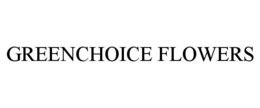GREENCHOICE FLOWERS trademark