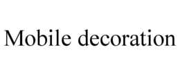 MOBILE DECORATION trademark