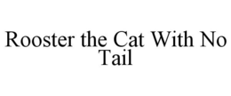 ROOSTER THE CAT WITH NO TAIL trademark