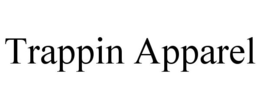 TRAPPIN APPAREL trademark