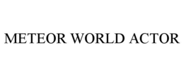 METEOR WORLD ACTOR trademark