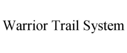 WARRIOR TRAIL SYSTEM trademark