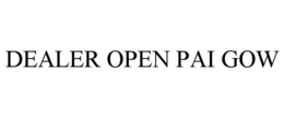 DEALER OPEN PAI GOW trademark