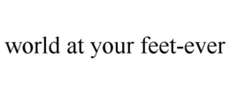 WORLD AT YOUR FEET-EVER trademark