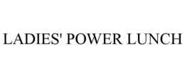 LADIES' POWER LUNCH trademark