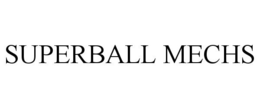 SUPERBALL MECHS trademark