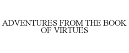 ADVENTURES FROM THE BOOK OF VIRTUES trademark