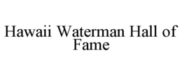 HAWAII WATERMAN HALL OF FAME trademark