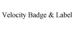 VELOCITY BADGE & LABEL trademark