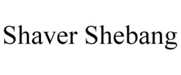 SHAVER SHEBANG trademark