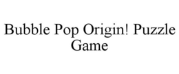 BUBBLE POP ORIGIN! PUZZLE GAME trademark