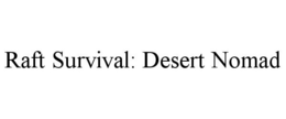 RAFT SURVIVAL: DESERT NOMAD trademark