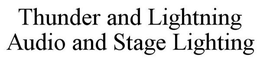 THUNDER AND LIGHTNING AUDIO AND STAGE LIGHTING trademark