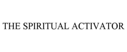THE SPIRITUAL ACTIVATOR trademark