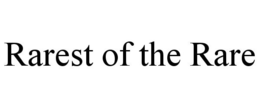 RAREST OF THE RARE trademark