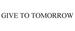 GIVE TO TOMORROW trademark