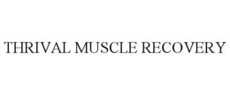 THRIVAL MUSCLE RECOVERY trademark