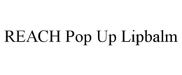 REACH POP UP LIPBALM trademark