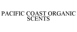 PACIFIC COAST ORGANIC SCENTS trademark