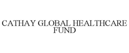 CATHAY GLOBAL HEALTHCARE FUND trademark