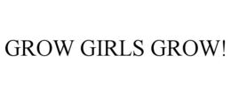 GROW GIRLS GROW! trademark