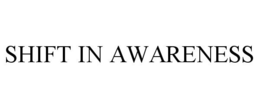 SHIFT IN AWARENESS trademark