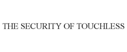 THE SECURITY OF TOUCHLESS trademark