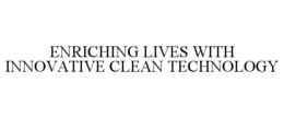ENRICHING LIVES WITH INNOVATIVE CLEAN TECHNOLOGY trademark