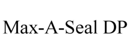 MAX-A-SEAL DP trademark