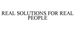 REAL SOLUTIONS FOR REAL PEOPLE trademark