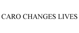 CARO CHANGES LIVES trademark