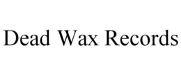 DEAD WAX RECORDS trademark
