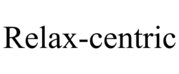 RELAX-CENTRIC trademark