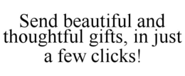 SEND BEAUTIFUL AND THOUGHTFUL GIFTS, IN JUST A FEW CLICKS! trademark