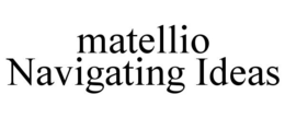 MATELLIO NAVIGATING IDEAS trademark