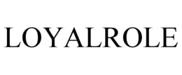 LOYALROLE trademark