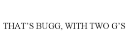 THAT'S BUGG, WITH TWO G'S trademark