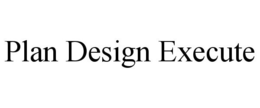 PLAN DESIGN EXECUTE trademark