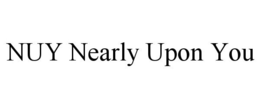 NUY NEARLY UPON YOU trademark
