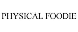PHYSICAL FOODIE trademark