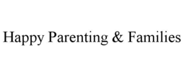 HAPPY PARENTING & FAMILIES trademark