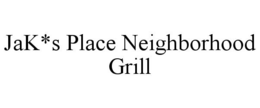 JAK*S PLACE NEIGHBORHOOD GRILL trademark