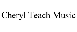 CHERYL TEACH MUSIC trademark