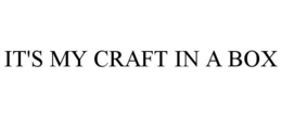IT'S MY CRAFT IN A BOX trademark