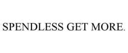 SPENDLESS GET MORE. trademark