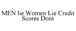 MEN LIE WOMEN LIE CREDIT SCORES DONT trademark